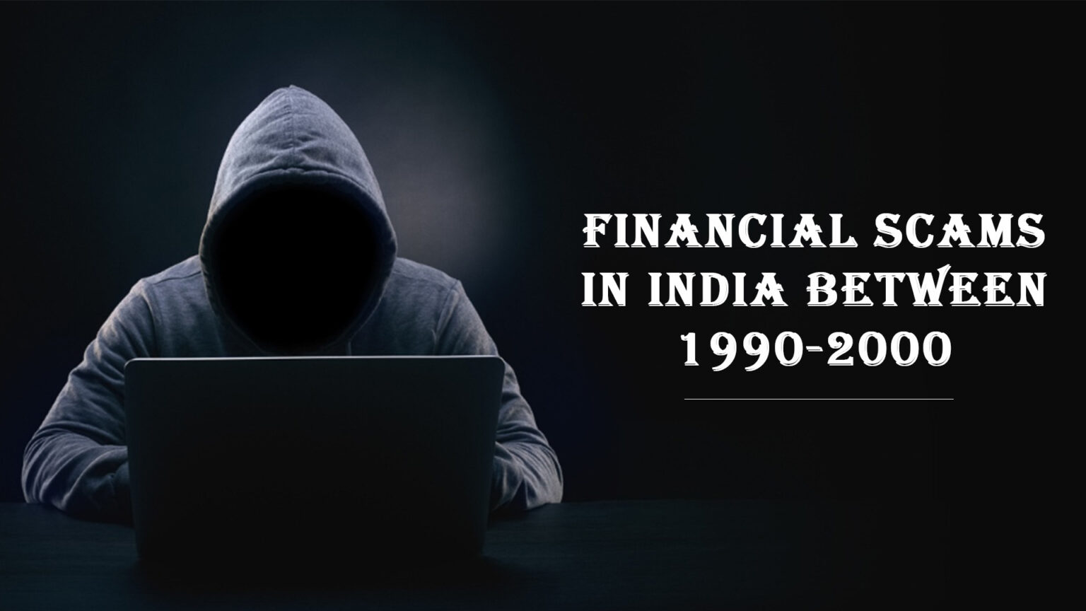 Major Financial Scams In India Between 1990-2000 - Myfinopedia.com