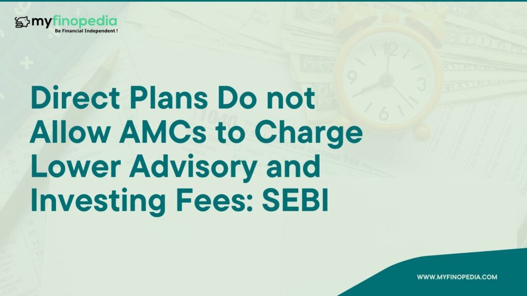 Direct Plans Do not Allow AMCs to Charge Lower Advisory and Investing Fees