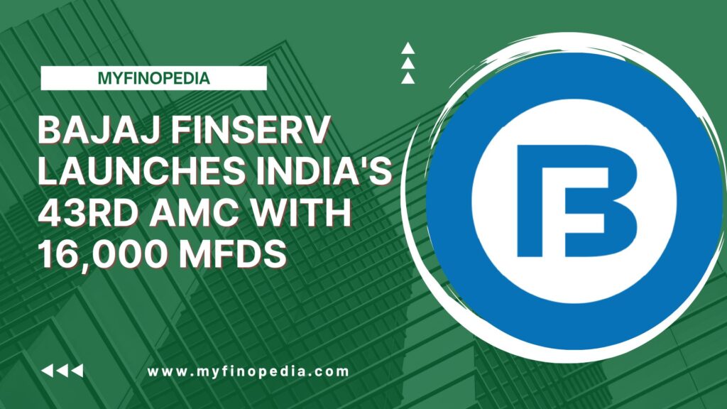 Bajaj Finserv Launches India's 43rd AMC with 16,000 MFDs