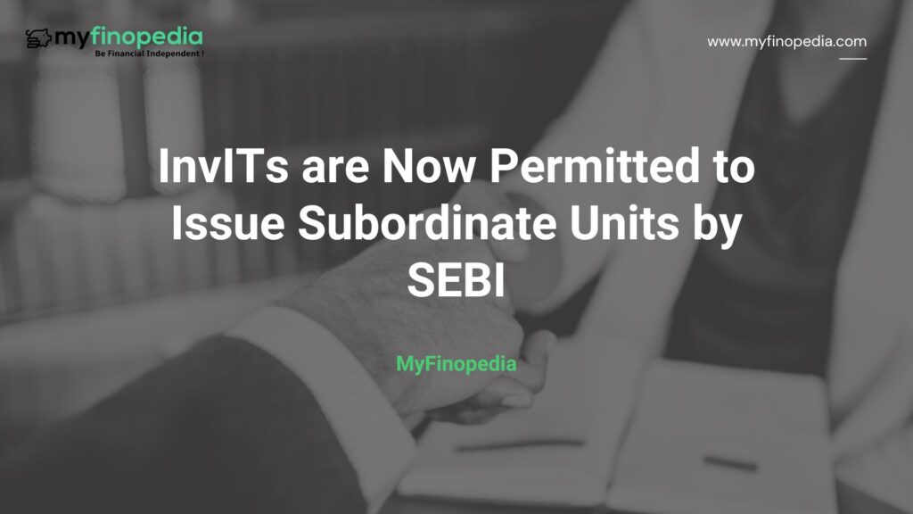 InvITs are Now Permitted to Issue Subordinate Units by SEBI