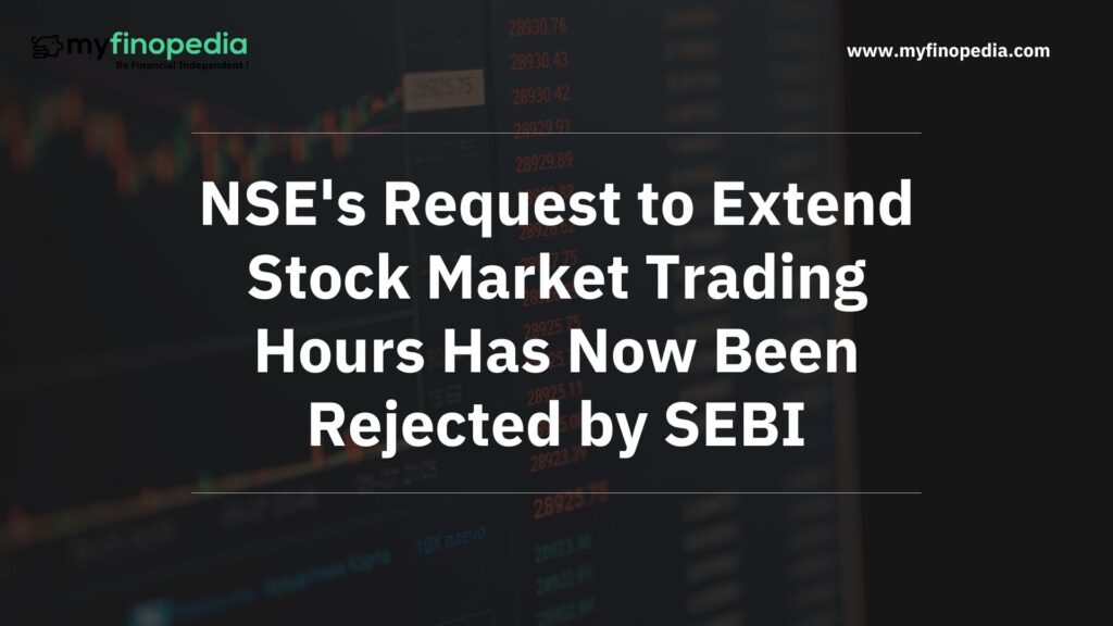 NSE's Request to Extend Stock Market Trading Hours Has Now Been Rejected by SEBI