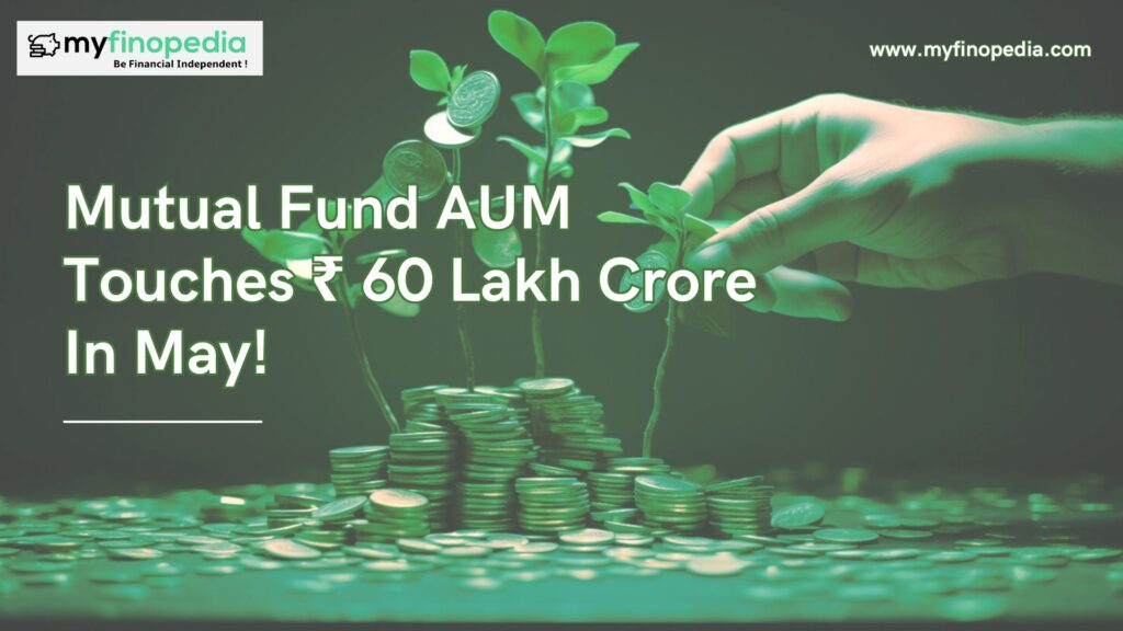 Mutual Fund AUM Touches ₹ 60 Lakh Crore In May!