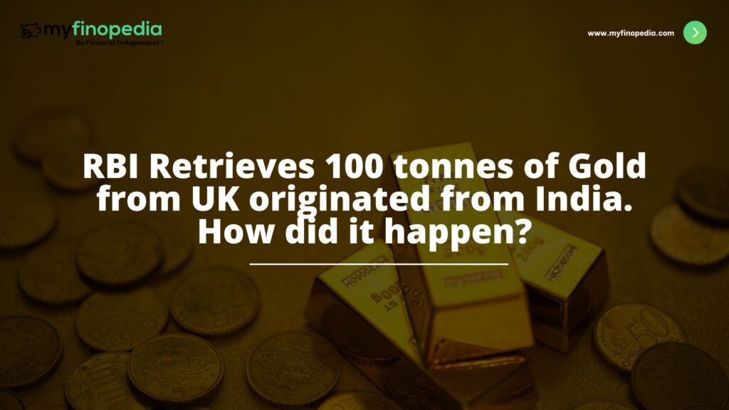 RBI Retrieves 100 tonnes of Gold from UK originated from India. How did it happen?